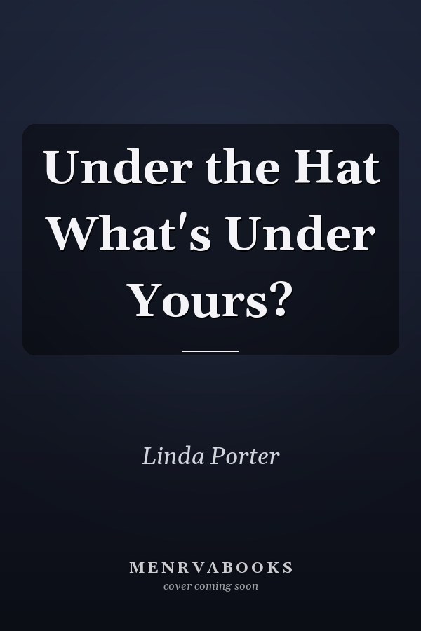 Under the Hat What's Under Yours?