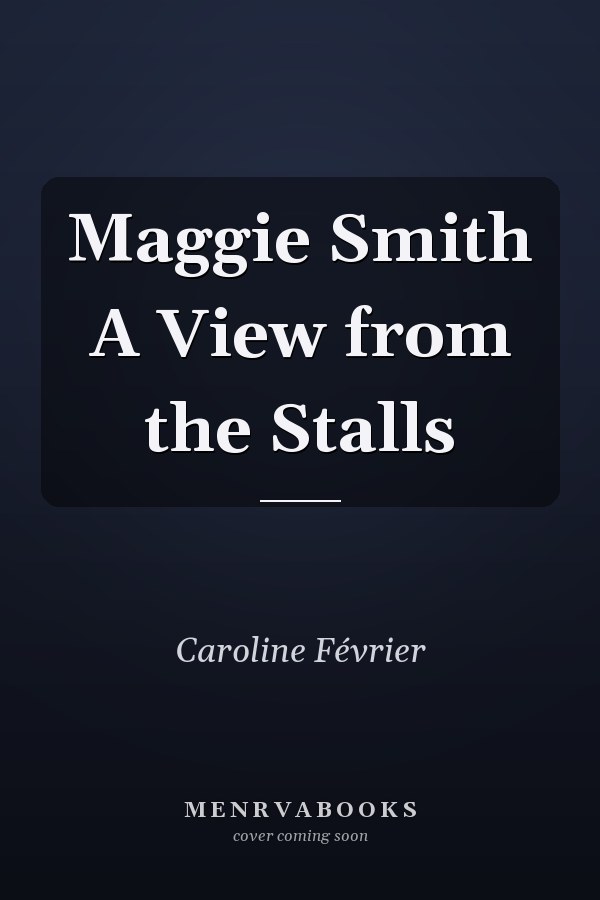 Maggie Smith A View from the Stalls