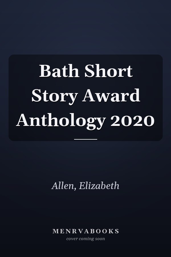 Bath Short Story Award Anthology 2020