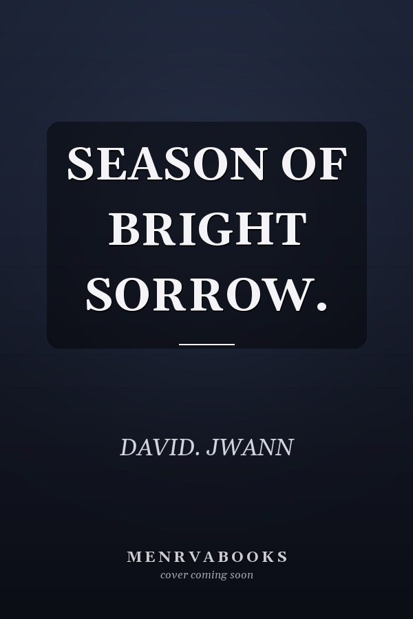 SEASON OF BRIGHT SORROW.