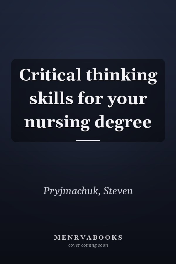 Critical thinking skills for your nursing degree