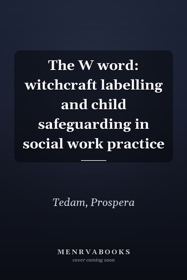 The W word: witchcraft labelling and child safeguarding in social work practice