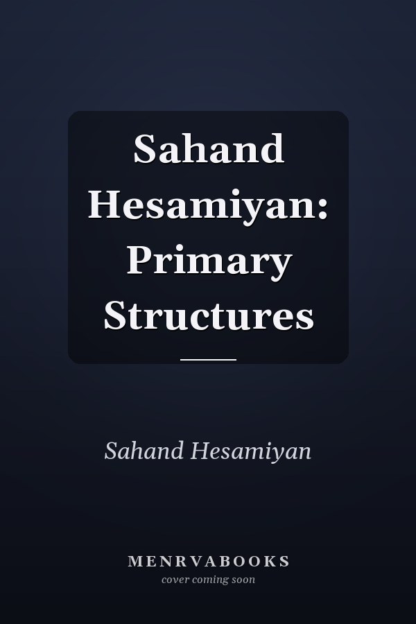 Sahand Hesamiyan: Primary Structures