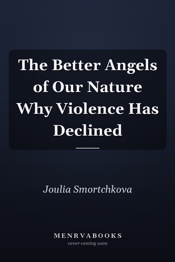 The Better Angels of Our Nature Why Violence Has Declined