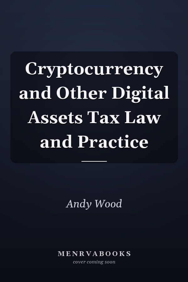Cryptocurrency and Other Digital Assets Tax Law and Practice