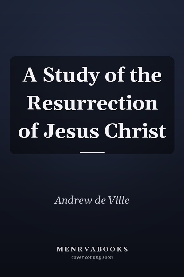 A Study of the Resurrection of Jesus Christ