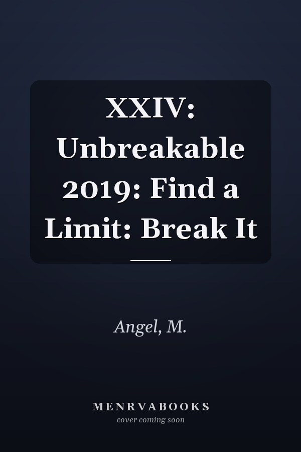 XXIV: Unbreakable 2019: Find a Limit: Break It