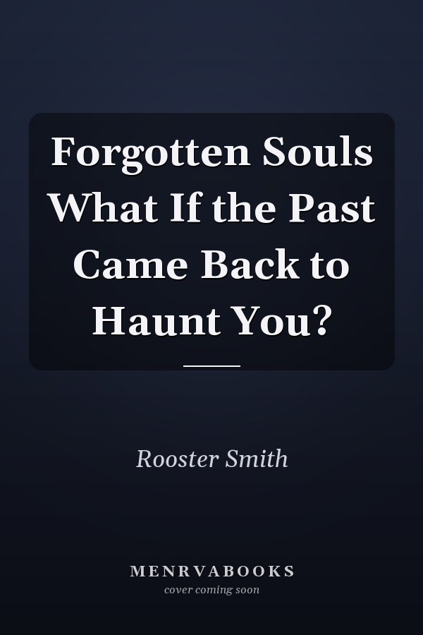 Forgotten Souls What If the Past Came Back to Haunt You?