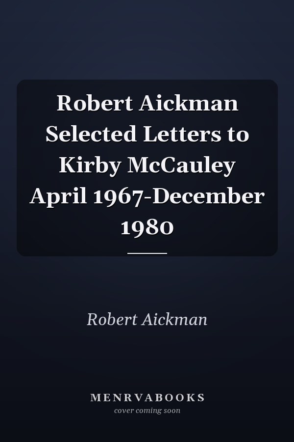 Robert Aickman Selected Letters to Kirby McCauley April 1967-December 1980