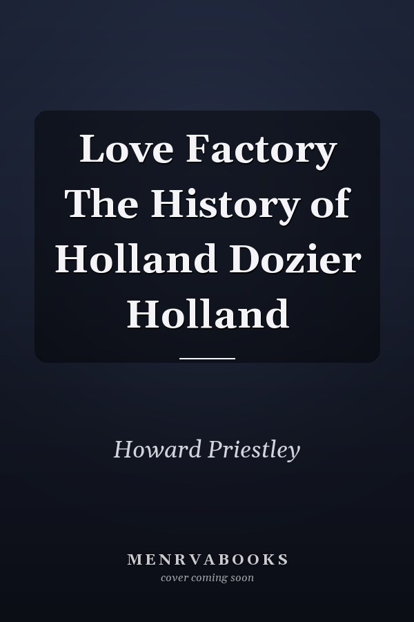 Love Factory The History of Holland Dozier Holland