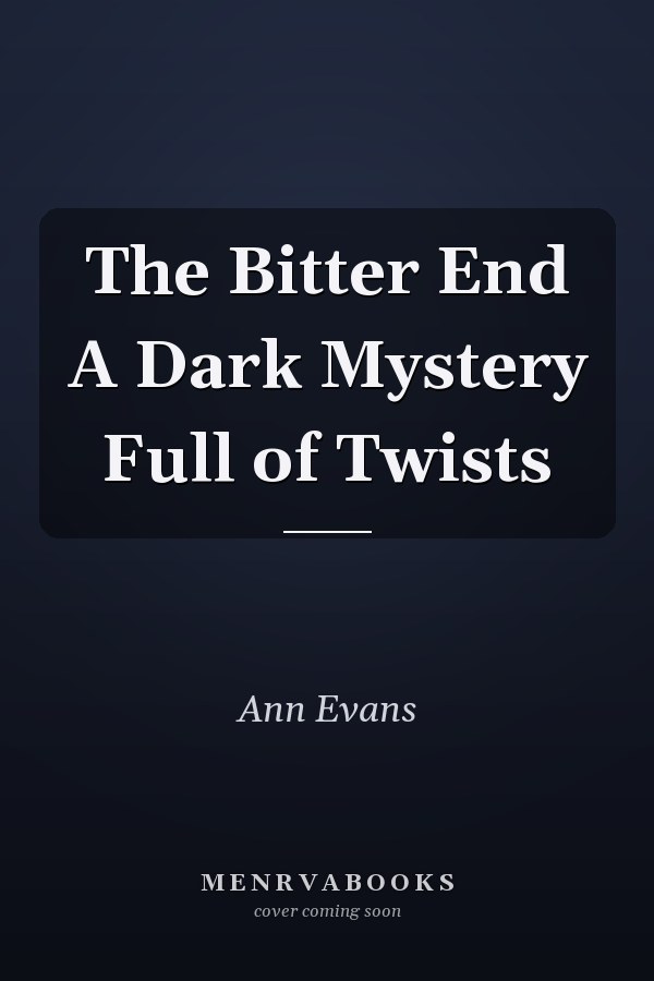 The Bitter End A Dark Mystery Full of Twists