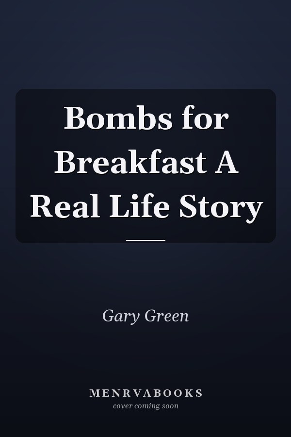 Bombs for Breakfast A Real Life Story