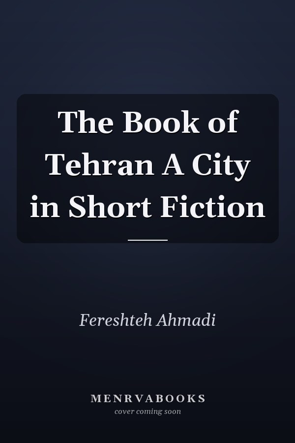 The Book of Tehran A City in Short Fiction
