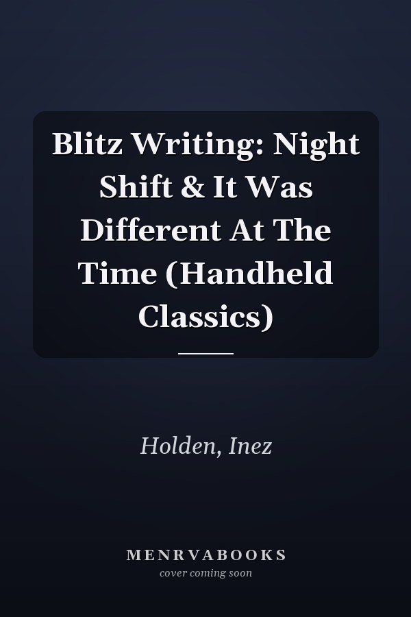 Blitz Writing: Night Shift & It Was Different At The Time (Handheld Classics)