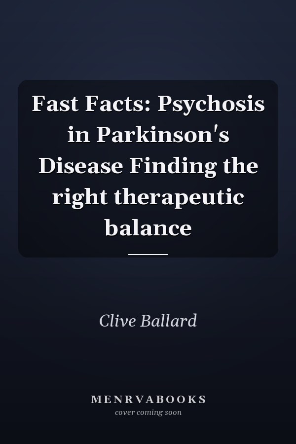 Fast Facts: Psychosis in Parkinson's Disease Finding the right therapeutic balance
