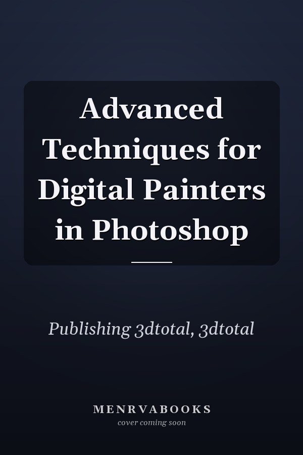Advanced Techniques for Digital Painters in Photoshop