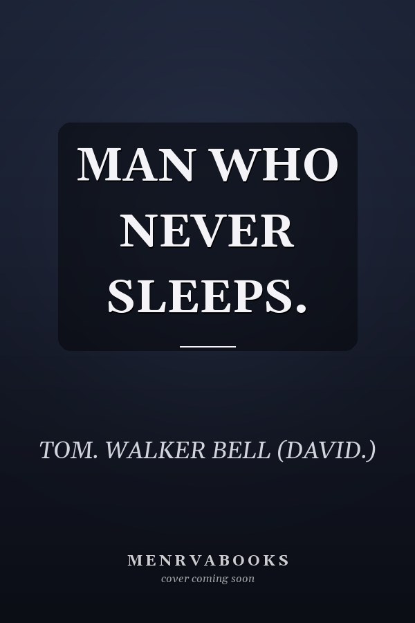 MAN WHO NEVER SLEEPS.