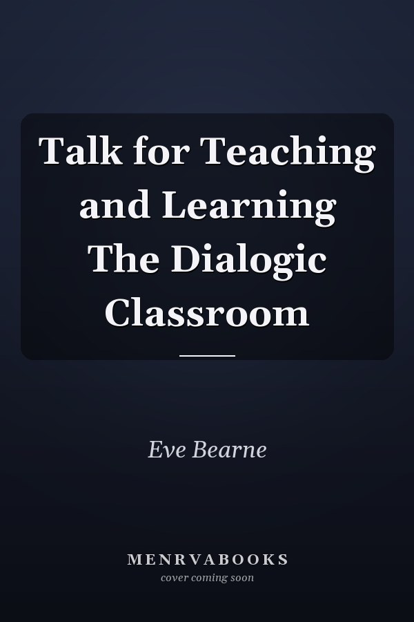 Talk for Teaching and Learning The Dialogic Classroom