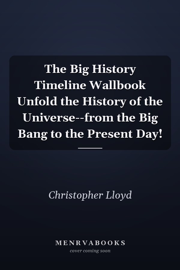 The Big History Timeline Wallbook Unfold the History of the Universe--from the Big Bang to the Present Day!