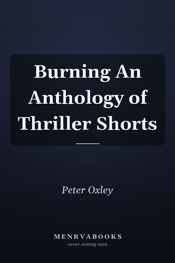 Burning An Anthology of Thriller Shorts