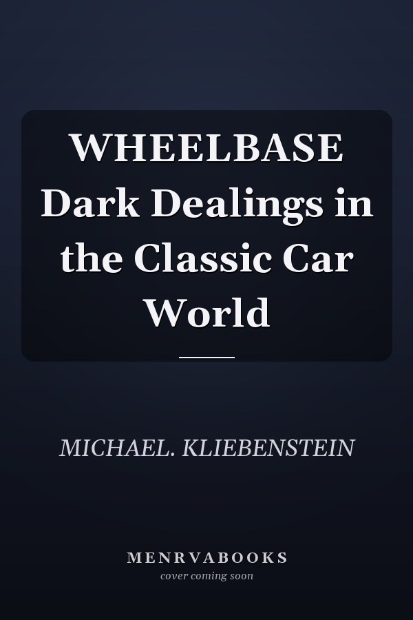 WHEELBASE Dark Dealings in the Classic Car World