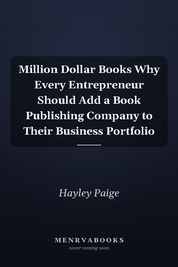 Million Dollar Books Why Every Entrepreneur Should Add a Book Publishing Company to Their Business Portfolio