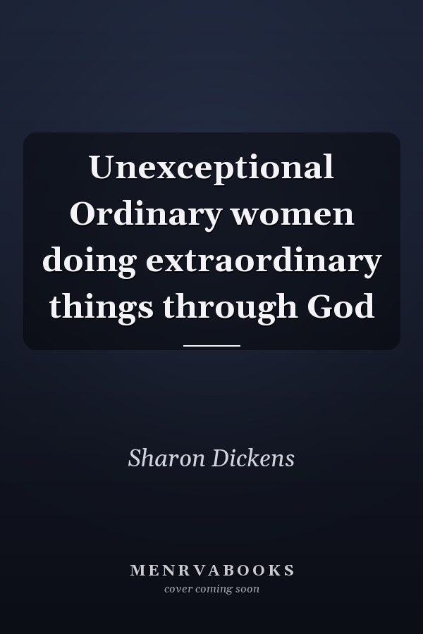 Unexceptional Ordinary women doing extraordinary things through God