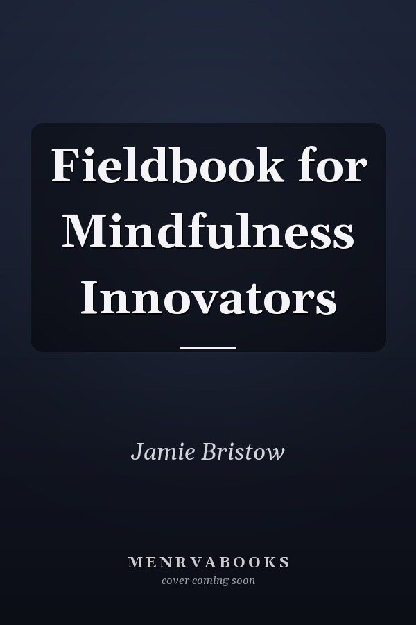 Fieldbook for Mindfulness Innovators