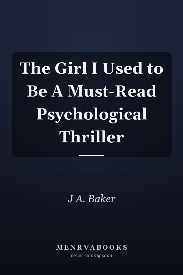 The Girl I Used to Be A Must-Read Psychological Thriller