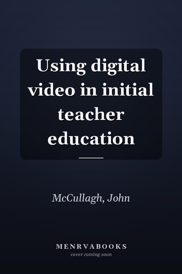 Using digital video in initial teacher education