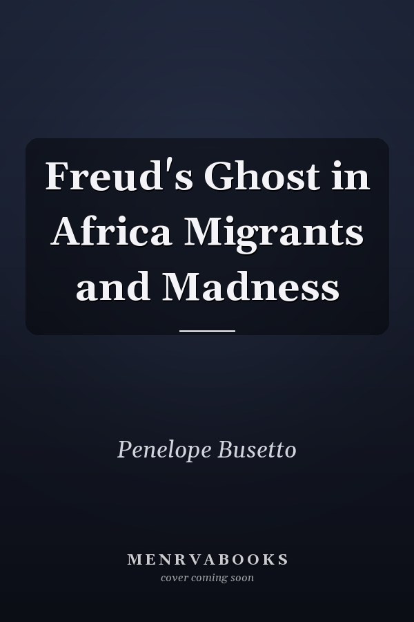 Freud's Ghost in Africa Migrants and Madness