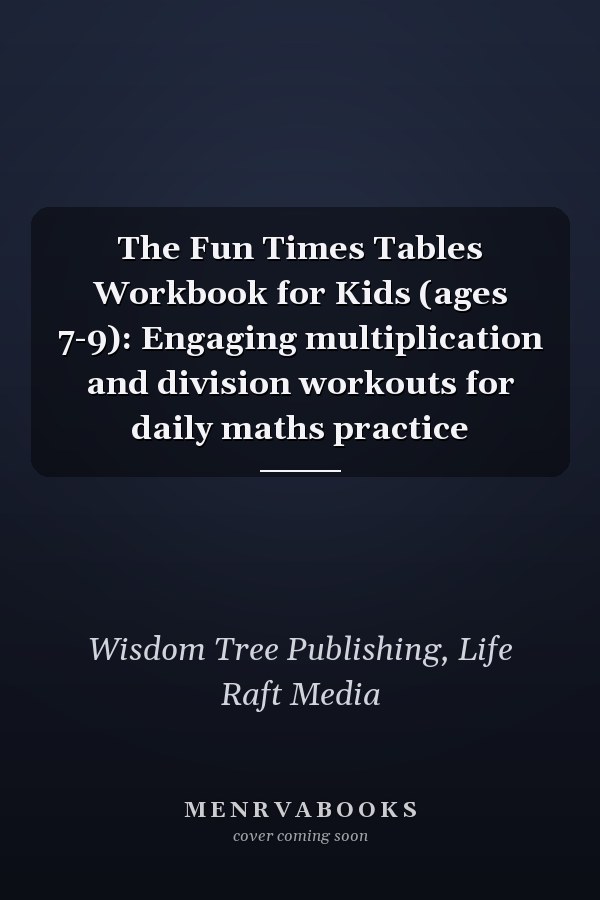 The Fun Times Tables Workbook for Kids (ages 7-9): Engaging multiplication and division workouts for daily maths practice