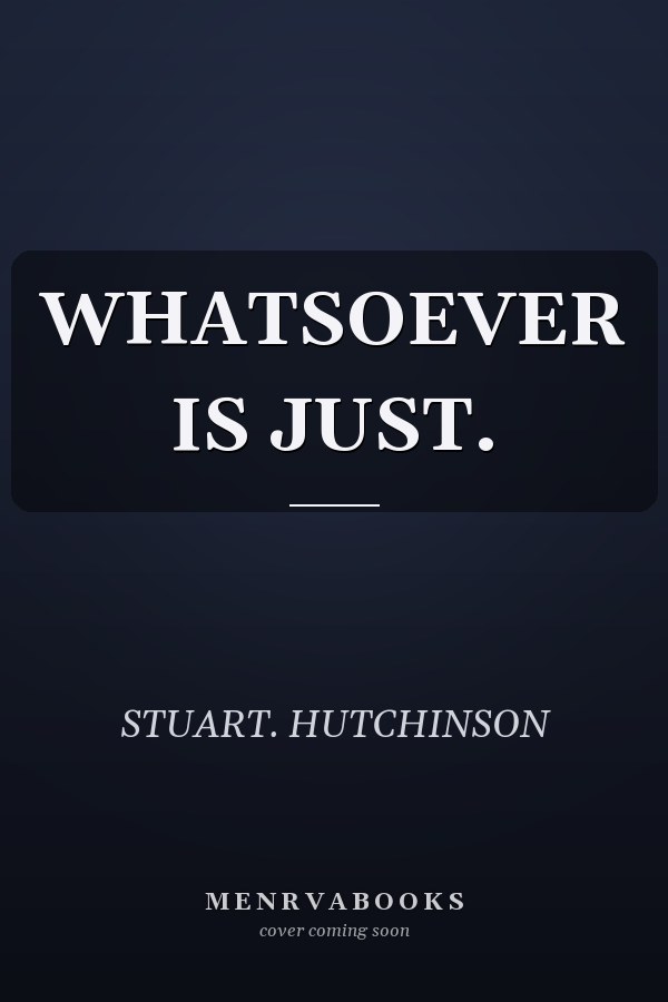 WHATSOEVER IS JUST.