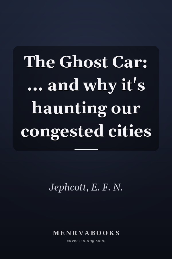 The Ghost Car: ... and why it's haunting our congested cities
