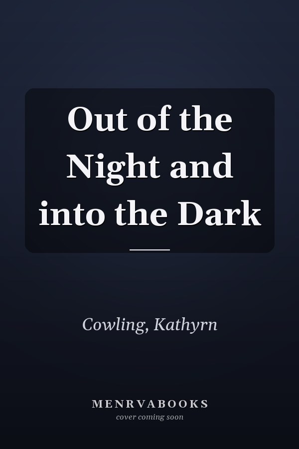 Out of the Night and into the Dark