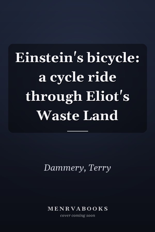 Einstein's bicycle: a cycle ride through Eliot's Waste Land