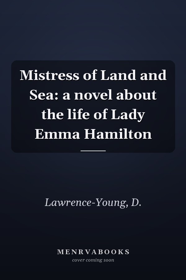 Mistress of Land and Sea: a novel about the life of Lady Emma Hamilton