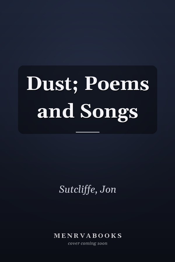 Dust; Poems and Songs