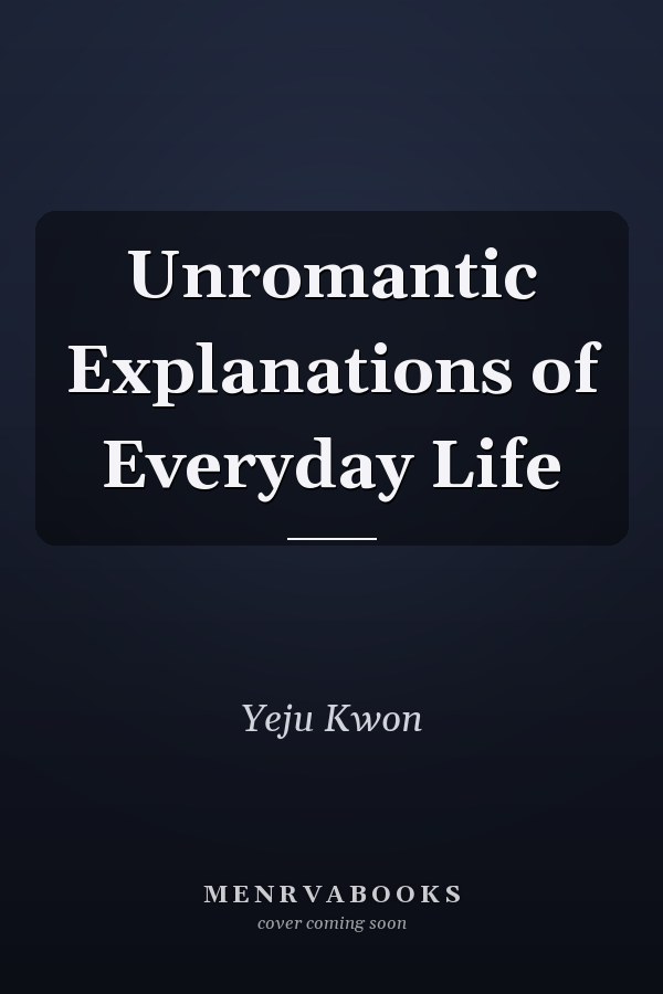 Unromantic Explanations of Everyday Life
