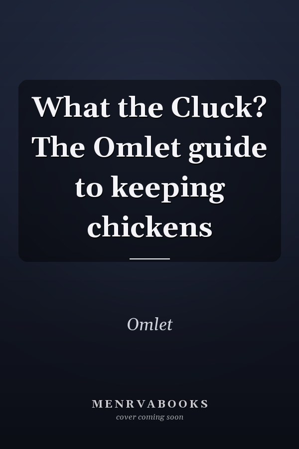 What the Cluck? The Omlet guide to keeping chickens