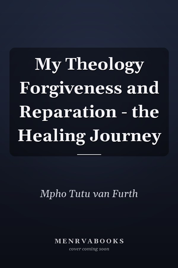 My Theology Forgiveness and Reparation - the Healing Journey