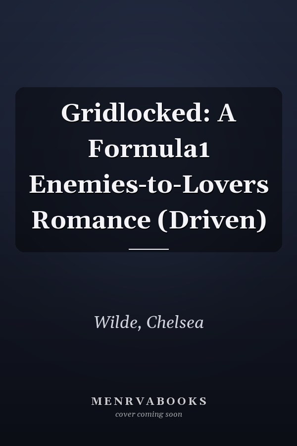 Gridlocked: A Formula1 Enemies-to-Lovers Romance (Driven)