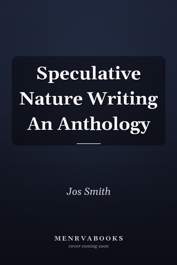 Speculative Nature Writing An Anthology