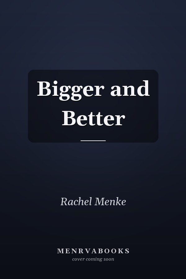 Bigger and Better