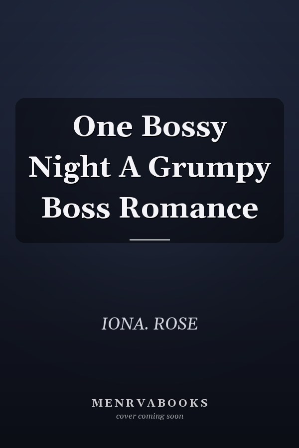 One Bossy Night A Grumpy Boss Romance