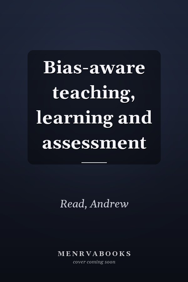 Bias-aware teaching, learning and assessment