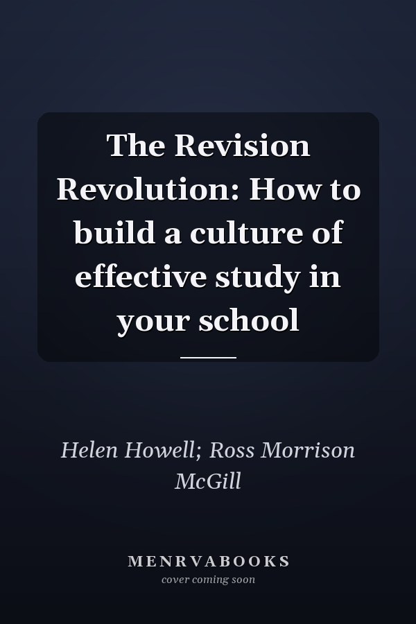 The Revision Revolution: How to build a culture of effective study in your school