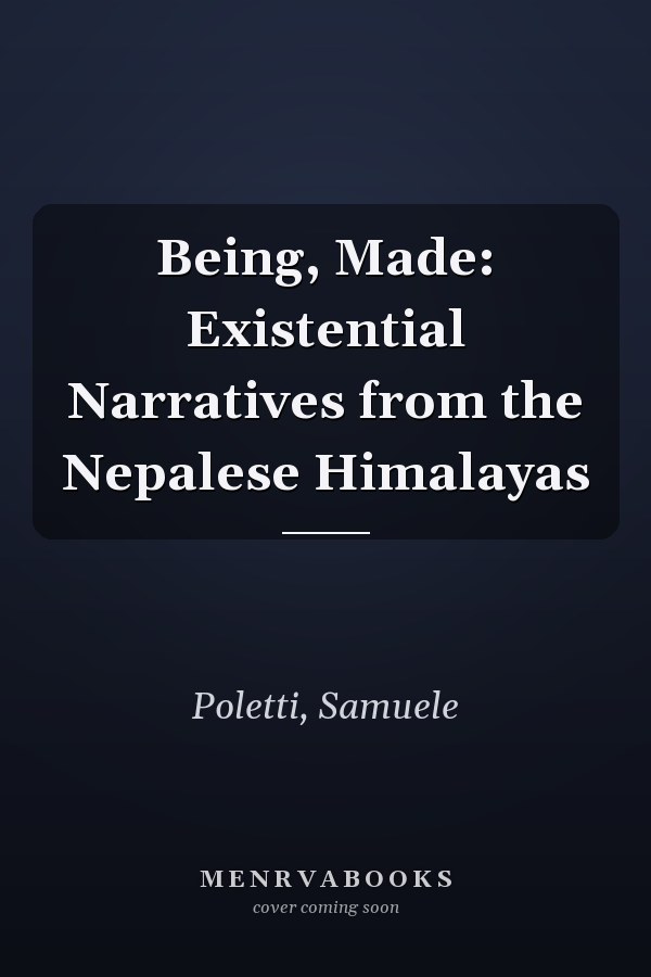 Being, Made: Existential Narratives from the Nepalese Himalayas