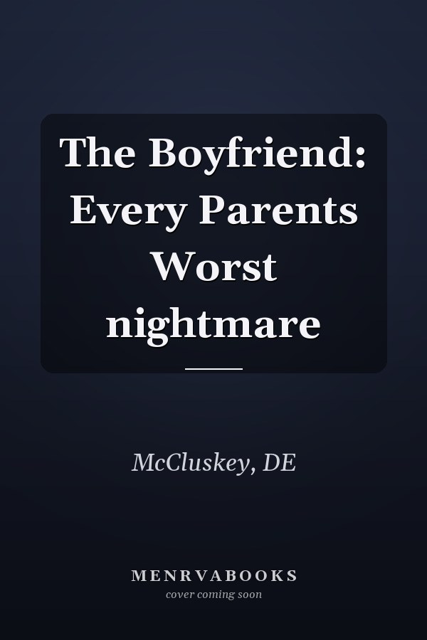 The Boyfriend: Every Parents Worst nightmare