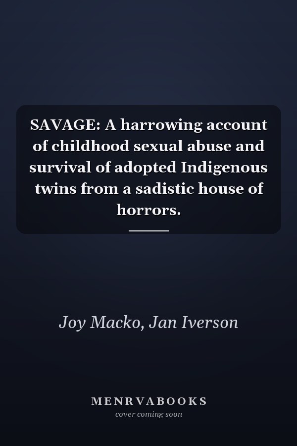 SAVAGE: A harrowing account of childhood sexual abuse and survival of adopted Indigenous twins from a sadistic house of horrors.